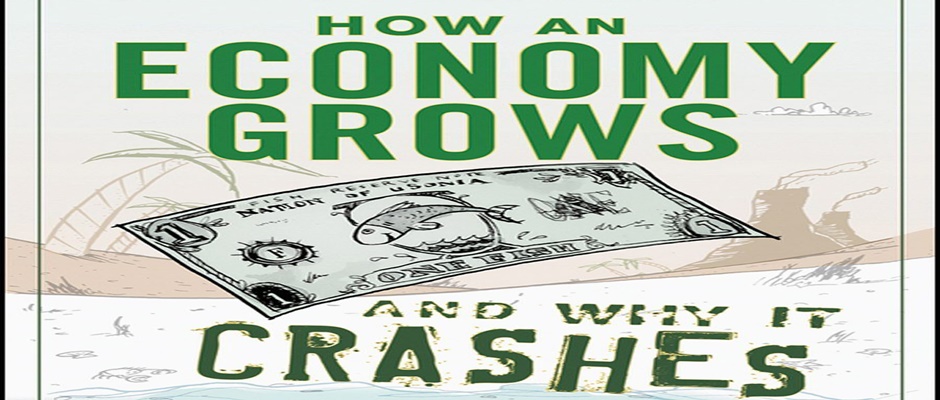 How An Economy Grows and Why It Crashes