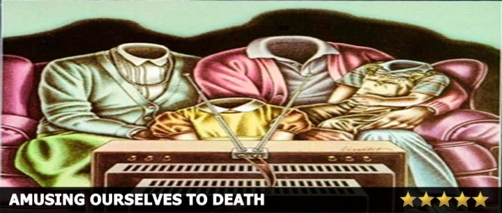 Amusing Ourselves to Death Review